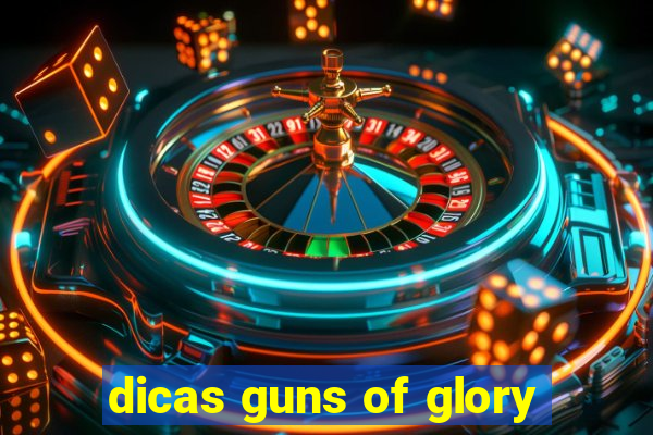 dicas guns of glory